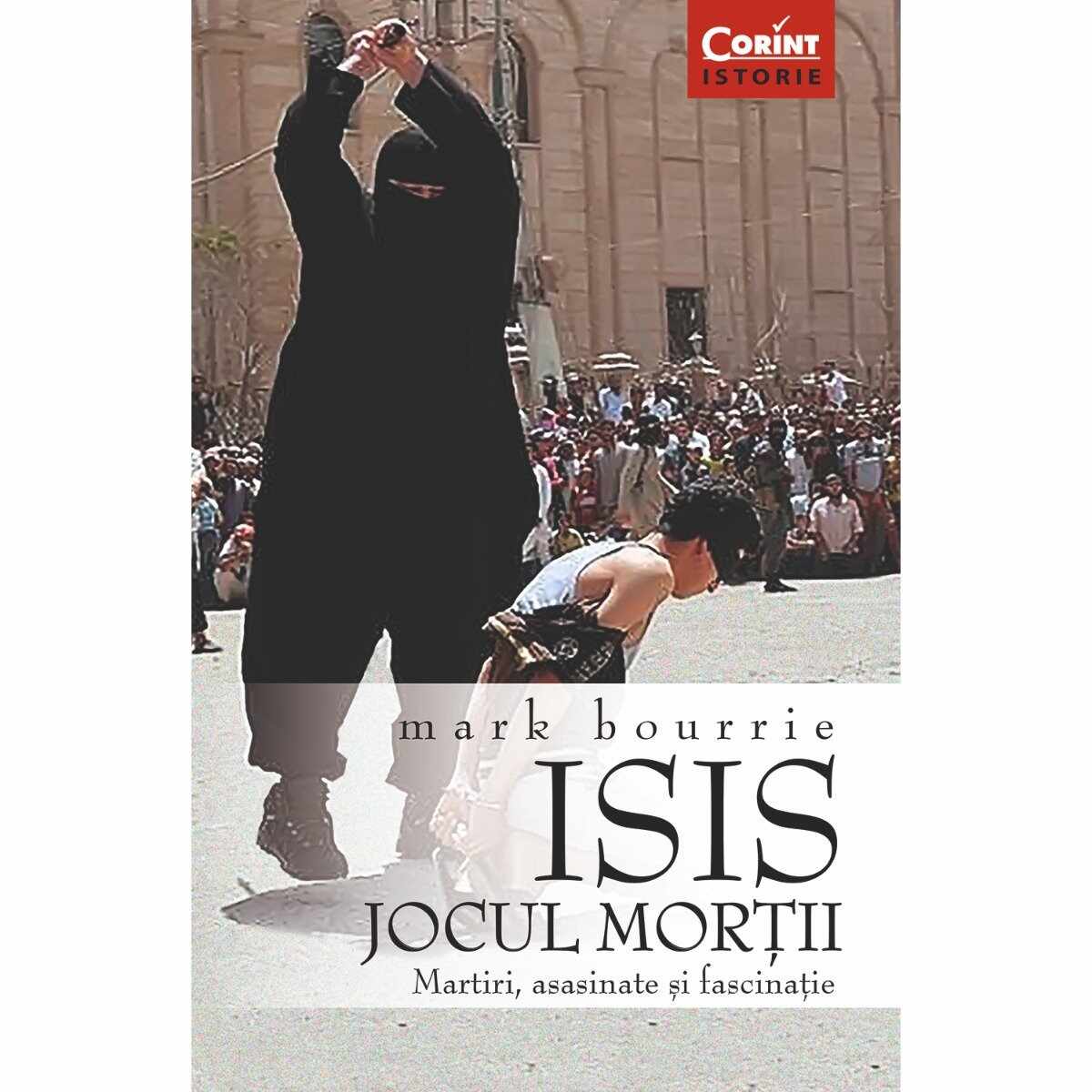 Carte Editura Corint, Isis. Jocul mortii, Mark Bourrie