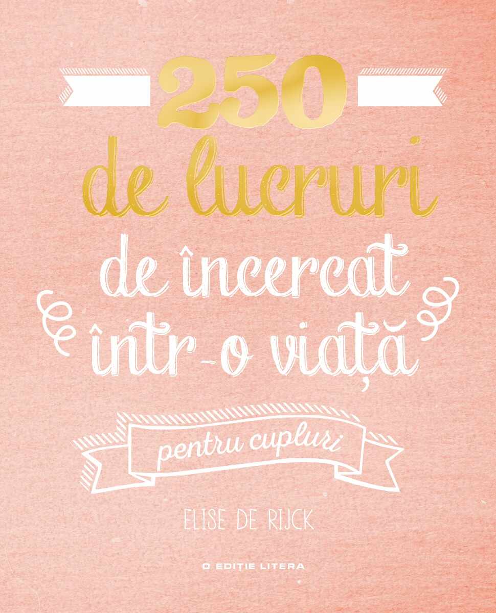 Carte Editura Litera, 250 de lucruri de incercat intr-o viata - pentru cupluri, Elise de Rijck