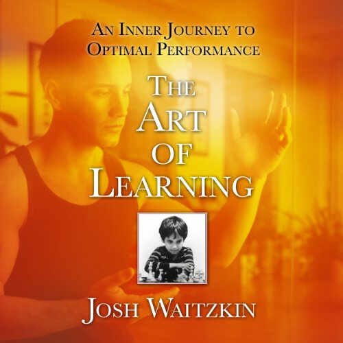 Carte : The Art of Learning - An Inner Journey to Optimal Performance - Josh Waitzkin