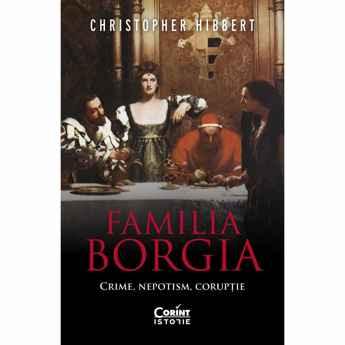 Familia Borgia, Crime, nepotism, coruptie, Christopher Hibbert