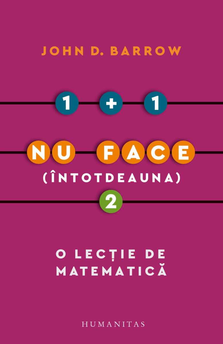 1 + 1 nu face (intotdeauna) 2. O lectie de matematica, John D. Barrow