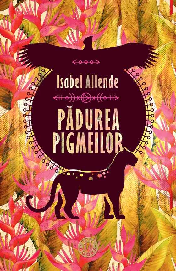 Padurea pigmeilor. Trilogia Aventurile Acvilei si Jaguarului, Vol. III, Isabel Allende 