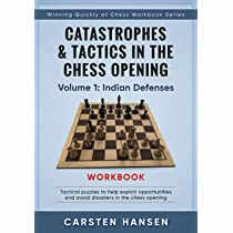Catastrophes Tactics in the Chess Opening Workbook - Vol 1: Indian Defenses - Carsten Hansen