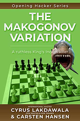 The Makogonov Variation: A ruthless King s Indian killer - Carsten HansenCyrus Lakdawala