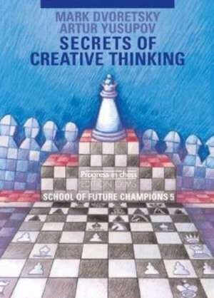 Carte : Secrets of Creative Thinking - Mark Dvoretsky, Artur Yusupov