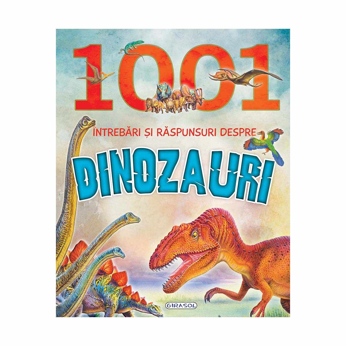 Carte Editura Girasol, 1001 intrebari si raspunsuri despre dinozauri