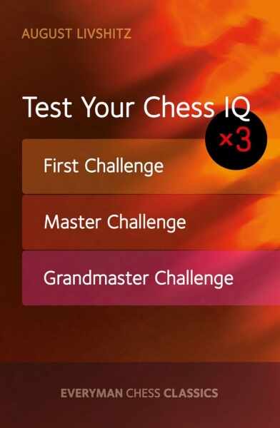 Carte : Test Your Chess IQ: First Challenge, Master Challenge, Grandmaster Challenge, August Livshitz