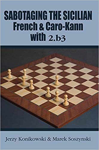 Carte : Sabotaging the Sicilian, French and Caro-Kann Defenses with 2.b3 - Jerzy Konikowski Marek Soszynski 