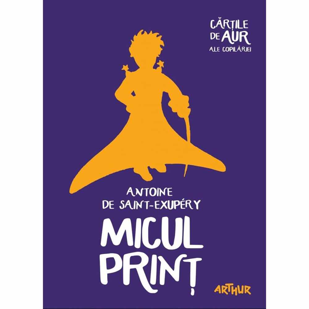 Carte Editura Arthur, Micul print (Cartile de aur 1), Antoine de Saint-Exupery