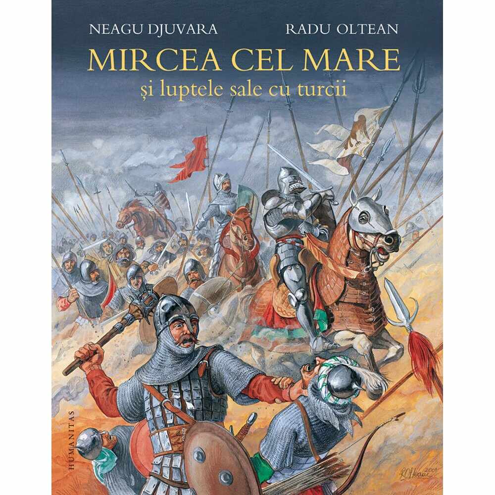Carte Editura Humanitas, Mircea cel Mare si luptele sale cu turcii, Neagu Djuvara