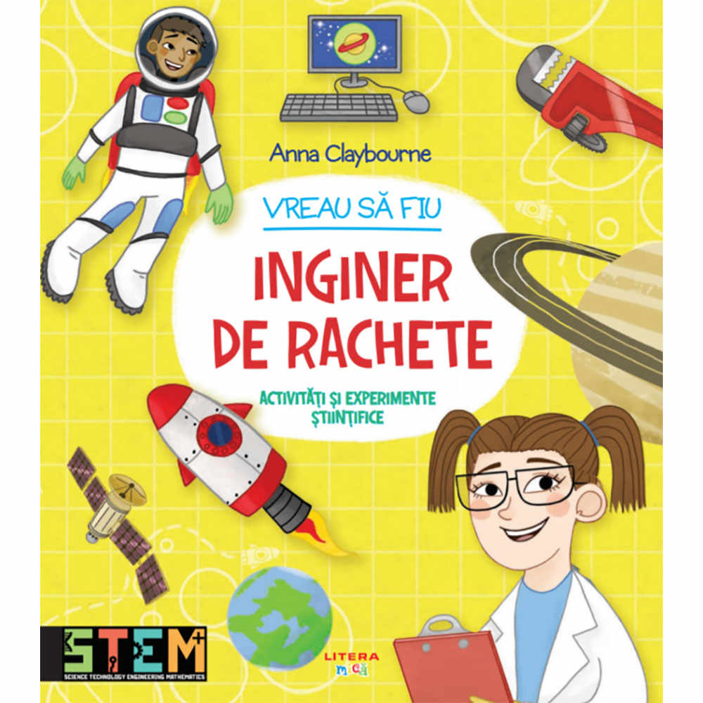 Carte Editura Litera, Vreau sa fiu inginer de rachete, Ana Claybourne